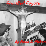 Crucified Coyote by Jason Walters